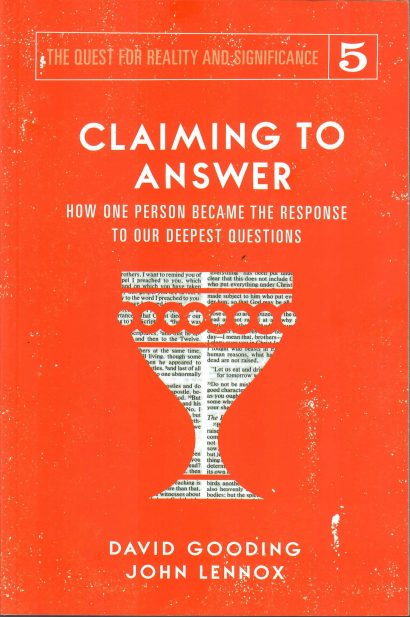 Claiming to Answer - How One Person Became The Response To Our Deepest Questions - David Gooding & John Lennox