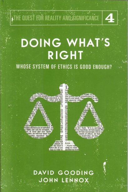 Doing What's Right - Whose System of Ethics is Good Enough - David Gooding & John Lennox