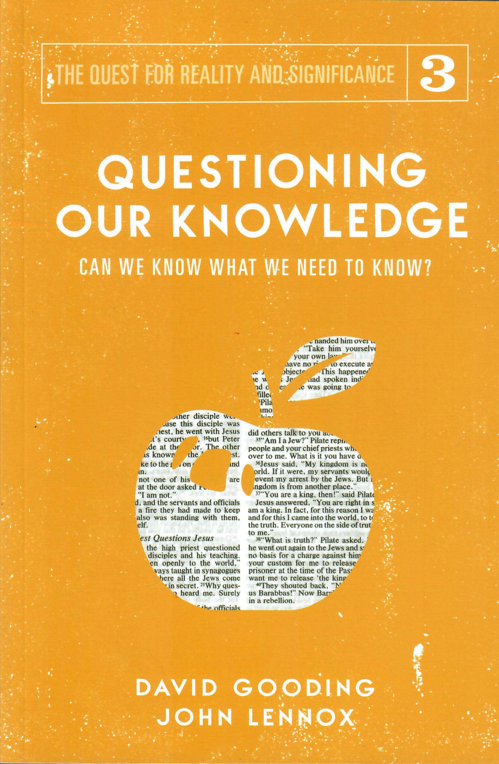 Questioning Our Knowledge - Can We know What We Need to Know ? - David Gooding & John Lennox