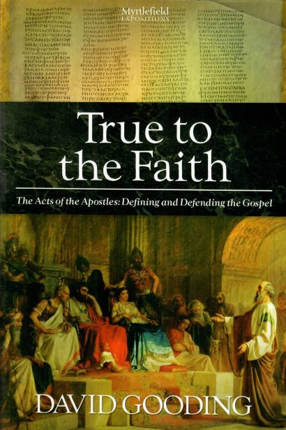 True to the Faith - the Acts of the Apostles : Defining and Defending the Gospel